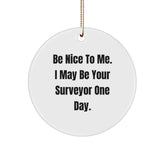 Funny Surveyor Gifts from Friends, Be Nice To Me One Day Circle Ornament, Christmas Unique Gifts for Surveyor Men - Image 1